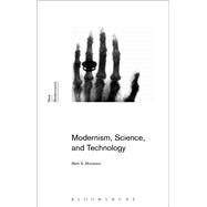 Modernism, Science, and Technology by Morrisson, Mark S.; Rogers, Gayle; Latham, Sean, 9781474233415
