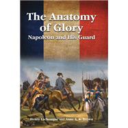 The Anatomy of Glory by Lachouque, Henri; Brown, Anne S. K. (ADP); Chandler, David G., 9781526703415