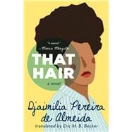 That Hair by Pereira de Almeida, Djaimilia; Becker, Eric M B, 9781947793415