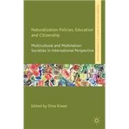 Naturalization Policies, Education and Citizenship Multicultural and Multi-Nation Societies in International Perspective by Kiwan, Dina, 9780230303416