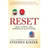 Reset Iran, Turkey, and America's Future by Kinzer, Stephen, 9780312573416