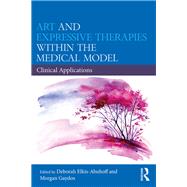 Art and Expressive Therapies within the Medical Model: Clinical Applications by Elkis-Abuhoff; Deborah, 9780367023416
