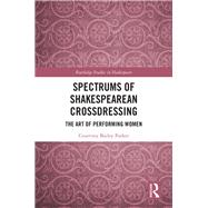 Spectrums of Shakespearean Crossdressing by Parker, Courtney Bailey, 9780367333416