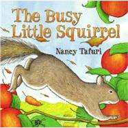 Busy Little Squirrel by Tafuri, Nancy, 9780689873416