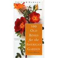100 Old Roses for the American Garden by Martin, Clair G., 9780761113416