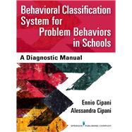 Behavioral Classification System for Problem Behaviors in Schools: A Diagnostic Manual by Cipani, Ennio, Ph.D., 9780826173416