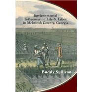 Environmental Influences on Life & Labor in McIntosh County, Georgia Case Studies in Ecology as History by Sullivan, Buddy, 9781098333416