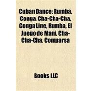 Cuban Dance : Rumba, Conga, Cha-Cha-Cha, Conga Line, Rumba, el Juego de Man, Cha-Cha-Ch, Comparsa by , 9781156433416