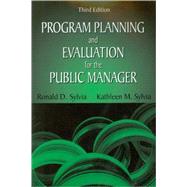 Program Planning And Evaluation For The Public Manager by Sylvia, Ronald D.; Sylvia, Kathleen M., 9781577663416