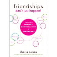 Friendships Don't Just Happen! by Nelson, Shasta, 9781630263416