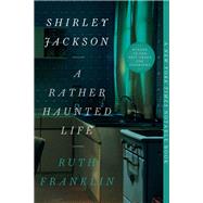 Shirley Jackson: A Rather Haunted Life by Franklin, Ruth, 9781631493416