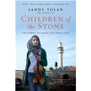 Children of the Stone The Power of Music in a Hard Land by Tolan, Sandy, 9781632863416