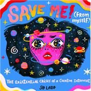 Save Me! (From Myself) Crushes, Cats, and Existential Crises by Lazo, So, 9781797203416