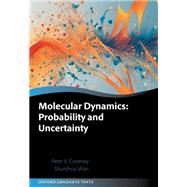 Molecular Dynamics: Probability and Uncertainty by Coveney, Peter V.; Wan, Shunzhou, 9780198893417