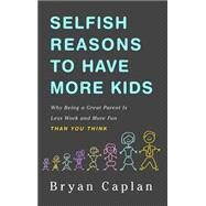 Selfish Reasons to Have More Kids by Bryan Caplan, 9780465023417