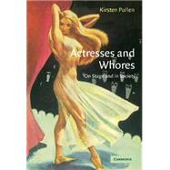 Actresses and Whores: On Stage and in Society by Kirsten Pullen, 9780521833417