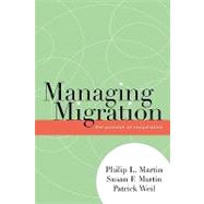 Managing Migration The Promise of Cooperation by Martin, Philip L.; Martin, Susan F.; Weil, Patrick, 9780739113417