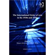 The International Order of Asia in the 1930s and 1950s by White,Nicholas J.;Akita,Shiger, 9780754653417