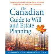 The Canadian Guide to Will and Estate Planning: Everything You Need to Know Today to Protect Your Wealth and Your Family Tomorrow, Fourth Edition by Gray, Douglas; Budd, John, 9781259863417