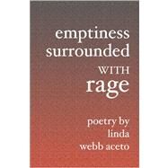 Emptiness Surrounded With Rage by Aceto, Linda Webb, 9781419623417