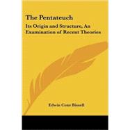 The Pentateuch: Its Origin and Structure, an Examination of Recent Theories by Bissell, Edwin Cone, 9781428603417