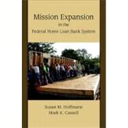 Mission Expansion in the Federal Home Loan Bank System by Hoffmann, Susan M.; Cassell, Mark K., 9781438433417