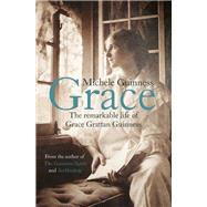 Grace The Remarkable Life of Grace Grattan Guinness by Guinness, Michele, 9781444753417
