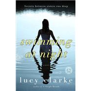 Swimming at Night A Novel by Clarke, Lucy, 9781451683417