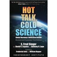 Hot Talk, Cold Science Global Warming's Unfinished Debate by Singer, S. Fred; Legates, David R.; Lupo, Anthony R.; Seitz, Frederick; Happer, William, 9781598133417