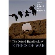 The Oxford Handbook of Ethics of War by Lazar, Seth; Frowe, Helen, 9780199943418