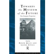 Towards the Museum of the Future: New European Perspectives by Miles; Roger, 9780415513418