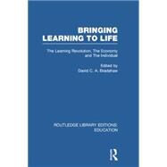Bringing Learning to Life: The Learning Revolution, The Economy and the Individual by Bradshaw; David C A, 9780415753418