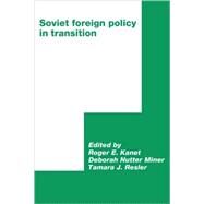 Soviet Foreign Policy in Transition by Edited by Roger E. Kanet , Deborah N. Miner , Tamara J. Resler, 9780521063418