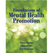 Foundations of Mental Health Promotion by Sharma, Manoj; Atri, Ashutosh; Branscum, Paul, 9780763793418