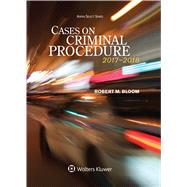 Cases on Criminal Procedure 2017-2018 Edition by Bloom, Robert M., 9781454883418