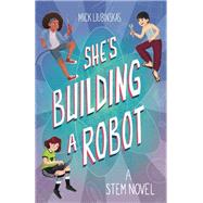 She's Building a Robot by Liubinskas, Mick, 9781642503418