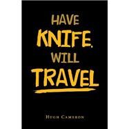 Have Knife, Will Travel by Cameron, Hugh, 9781796053418