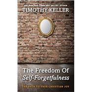 The Freedom of Self-Forgetfulness: The Path to True Christian Joy by Timothy Keller, 9781906173418