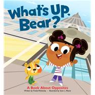 What's Up, Bear? A Book About Opposites by Wishinsky, Frieda; Moore, Sean L., 9781926973418