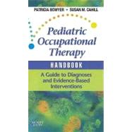 Pediatric Occupational Therapy Handbook by Bowyer, Patricia; Cahill, Susan M., 9780323053419