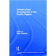 Infrastructure Development in the Pacific Region by Kohsaka; Akira, 9780415363419