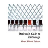 Theakston's Guide to Scarborough by Theakston, Solomon Wilkinson, 9780554963419