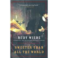 Sweeter Than All the World by WIEBE, RUDY, 9780676973419