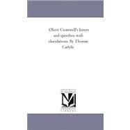 Oliver Cromwell's Letters and Speeches : With Elucidations. Vol. 1 by Thomas Carlyle by Cromwell, Oliver; Carlyle, Thomas, 9781425543419