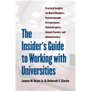 The Insider's Guide to Working With Universities by Dean, James W., Jr.; Clarke, Deborah Y., 9781469653419