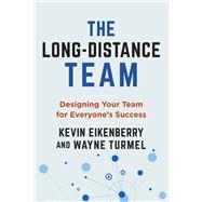The Long-Distance Team Designing Your Team for Everyone's Success by Eikenberry, Kevin; Turmel, Wayne, 9781523003419