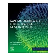 Nanomaterials-based Charge Trapping Memory Devices by Nayfeh, Ammar; El-atab, Nazek, 9780128223420