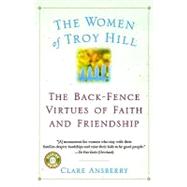 The Women of Troy Hill: The Back-Fence Virtues of Faith and Friendship by Ansberry, Clare, 9780156013420