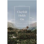 Clayfeld Holds on by Pack, Robert, 9780226303420