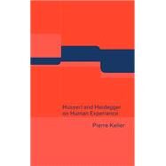 Husserl and Heidegger on Human Experience by Pierre Keller, 9780521633420